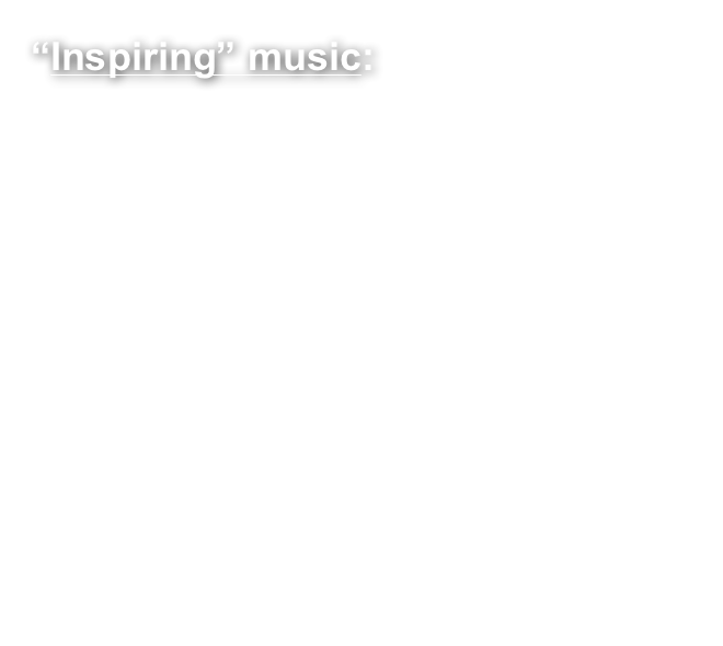 “Inspiring” music:

Explosions In The Sky
Sigur Rós
This Will Destroy You
Industries Of the blind
When The Clouds
The Album Leaf
Hammock
The Workhouse